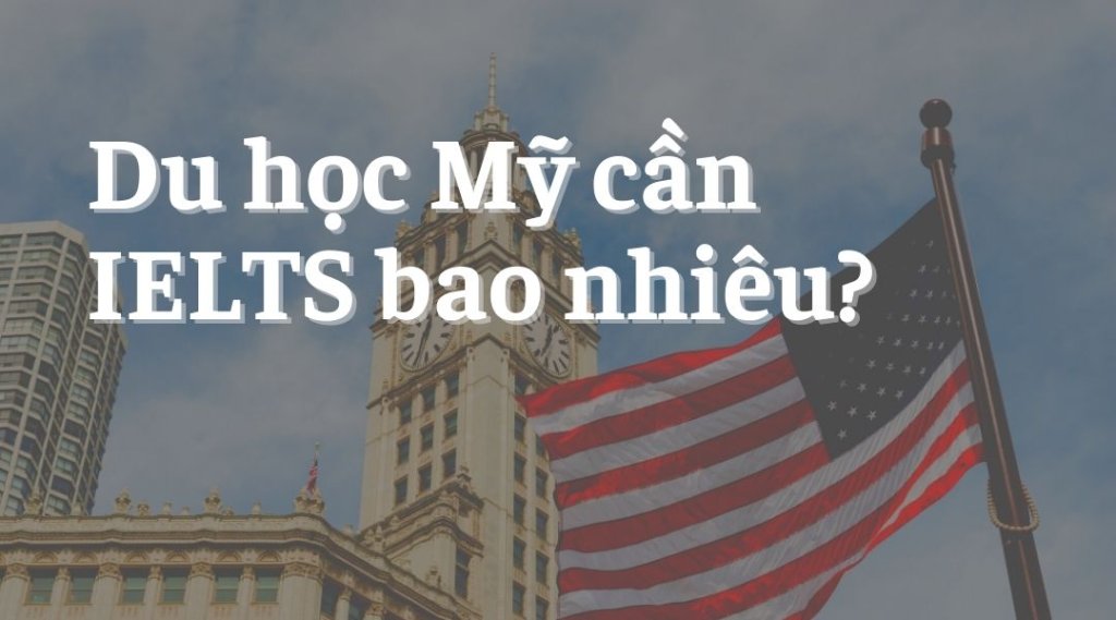 du-hoc-my-can-ielts-bao-nhieu-